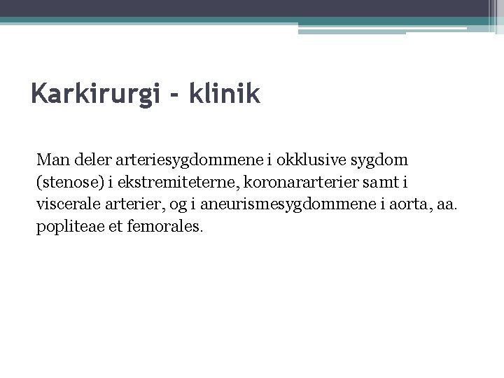 Karkirurgi - klinik Man deler arteriesygdommene i okklusive sygdom (stenose) i ekstremiteterne, koronararterier samt