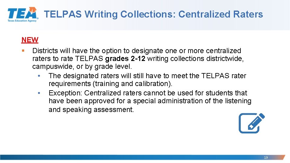 TELPAS Writing Collections: Centralized Raters NEW § Districts will have the option to designate
