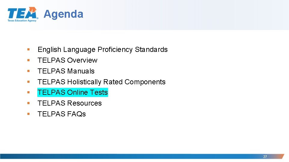 Agenda § § § § English Language Proficiency Standards TELPAS Overview TELPAS Manuals TELPAS