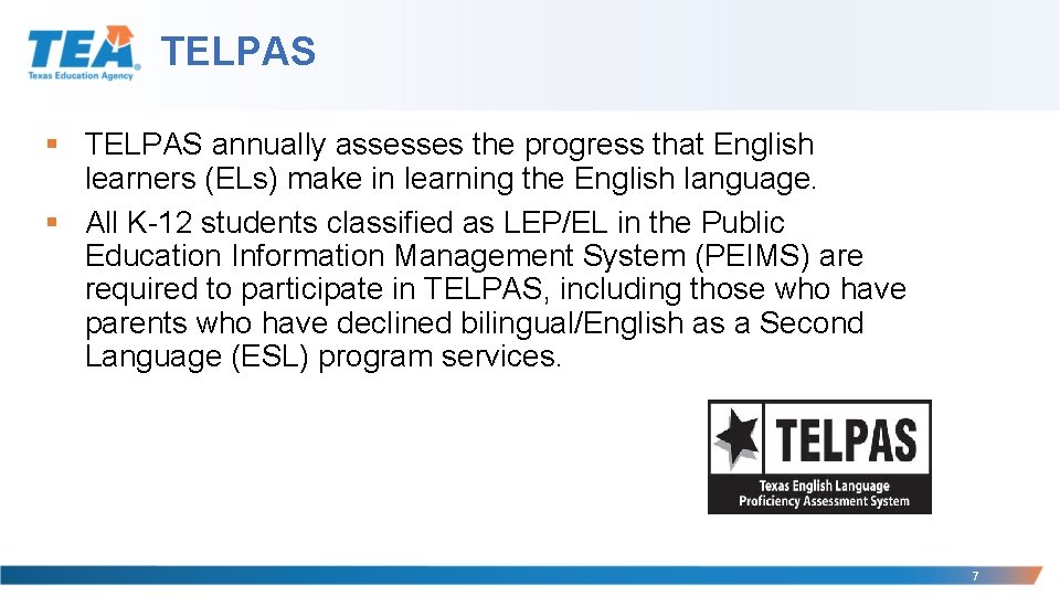 TELPAS § TELPAS annually assesses the progress that English learners (ELs) make in learning