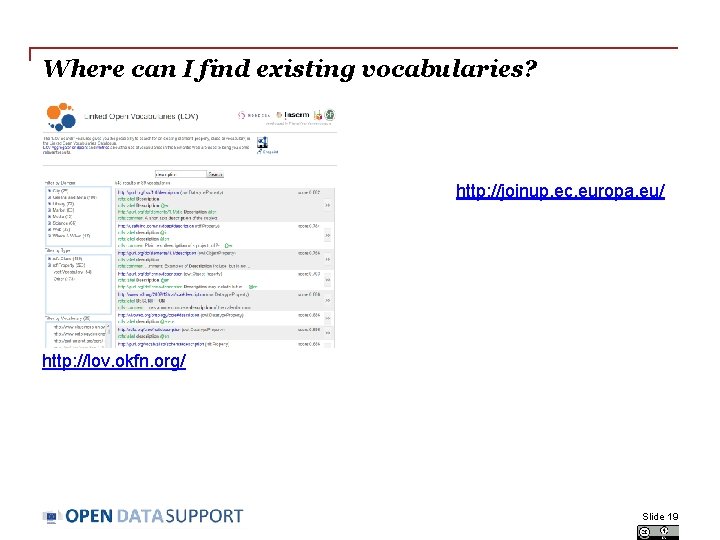 Where can I find existing vocabularies? http: //joinup. ec. europa. eu/ http: //lov. okfn.