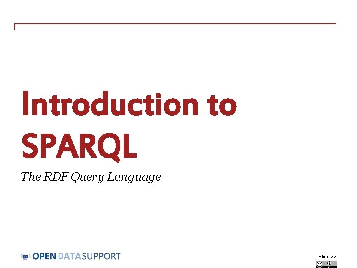 Introduction to SPARQL The RDF Query Language Slide 22 