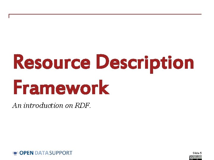 Resource Description Framework An introduction on RDF. Slide 5 