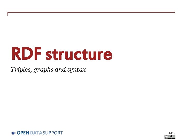 RDF structure Triples, graphs and syntax. Slide 8 