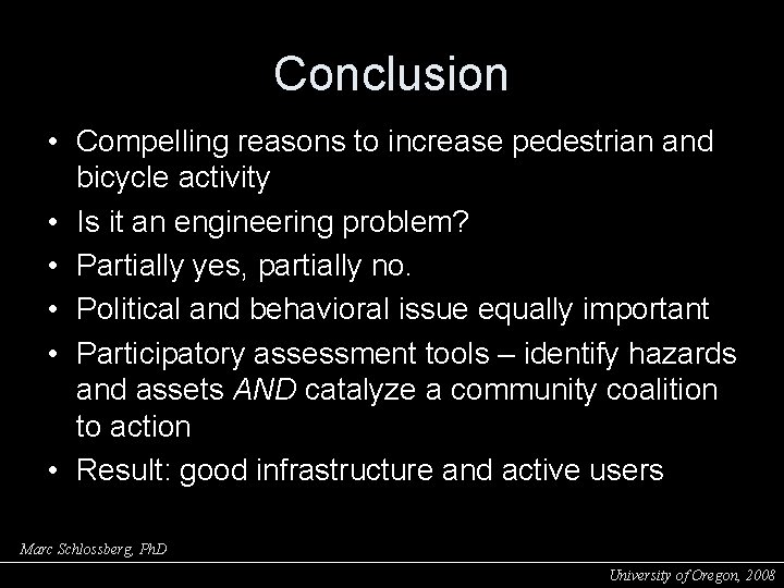 Conclusion • Compelling reasons to increase pedestrian and bicycle activity • Is it an