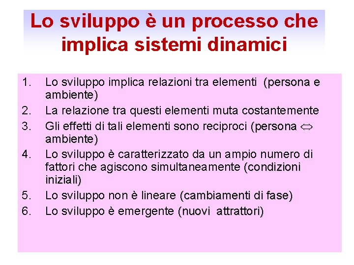 Lo sviluppo è un processo che implica sistemi dinamici 1. 2. 3. 4. 5.