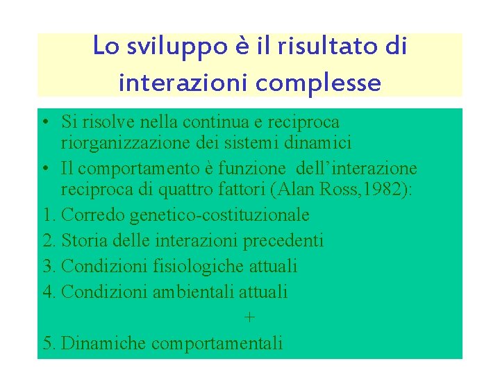 Lo sviluppo è il risultato di interazioni complesse • Si risolve nella continua e