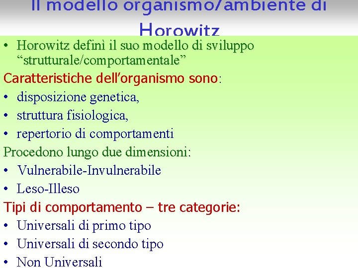 Il modello organismo/ambiente di Horowitz • Horowitz definì il suo modello di sviluppo “strutturale/comportamentale”