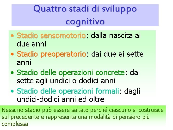 Quattro stadi di sviluppo cognitivo • Stadio sensomotorio: dalla nascita ai due anni •