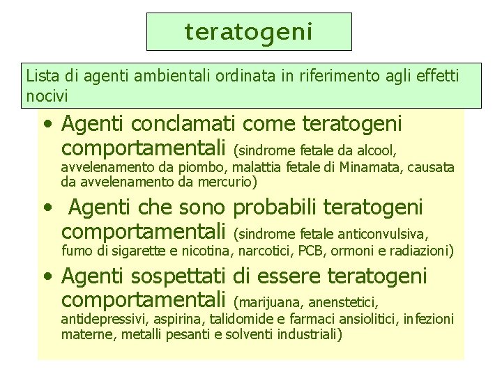 teratogeni Lista di agenti ambientali ordinata in riferimento agli effetti nocivi • Agenti conclamati