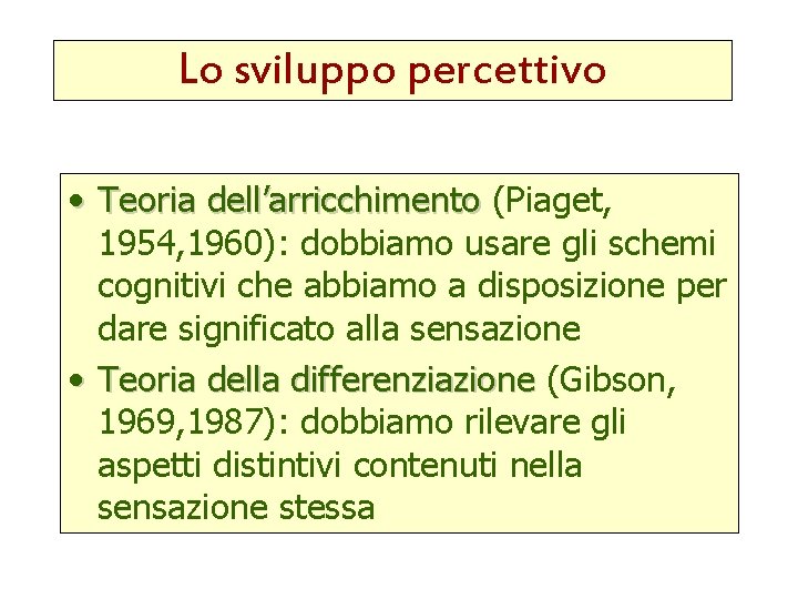 Lo sviluppo percettivo • Teoria dell’arricchimento (Piaget, 1954, 1960): dobbiamo usare gli schemi cognitivi