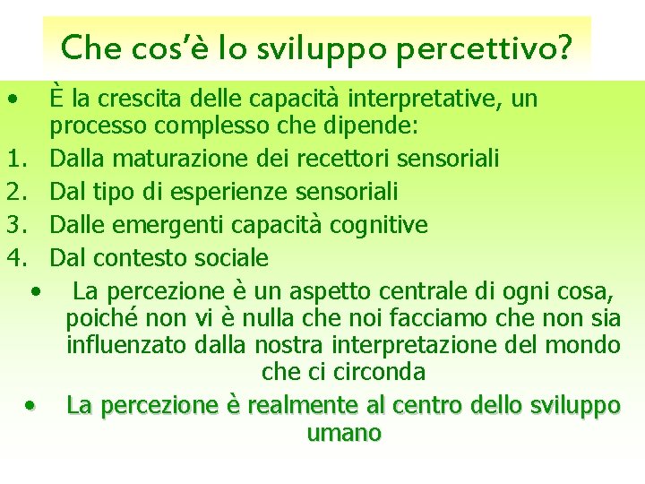 Che cos’è lo sviluppo percettivo? • 1. 2. 3. 4. • • È la