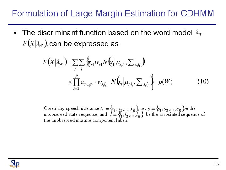 Formulation of Large Margin Estimation for CDHMM • The discriminant function based on the