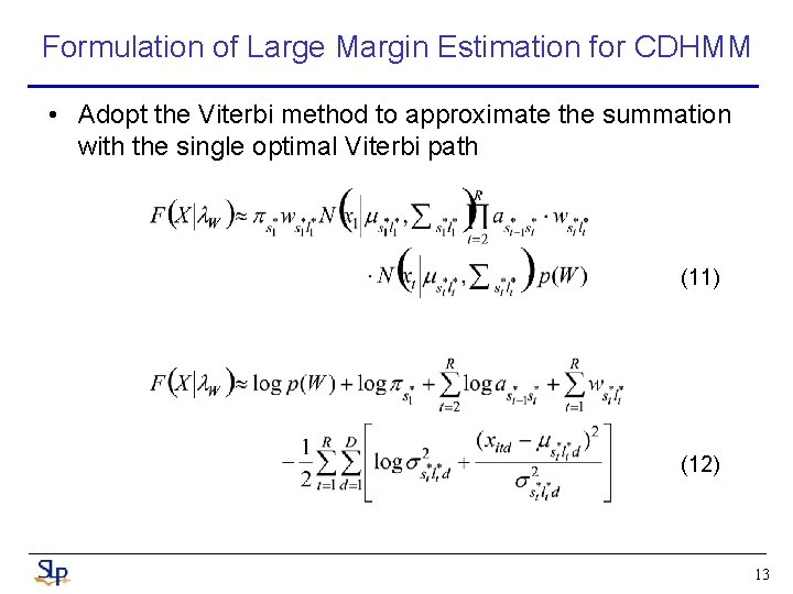 Formulation of Large Margin Estimation for CDHMM • Adopt the Viterbi method to approximate