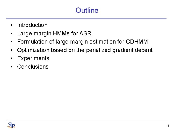 Outline • • • Introduction Large margin HMMs for ASR Formulation of large margin