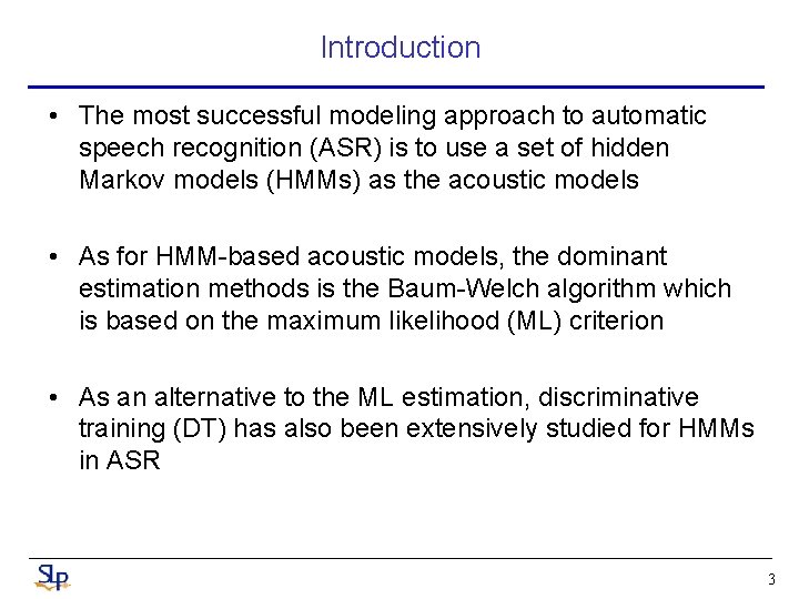 Introduction • The most successful modeling approach to automatic speech recognition (ASR) is to