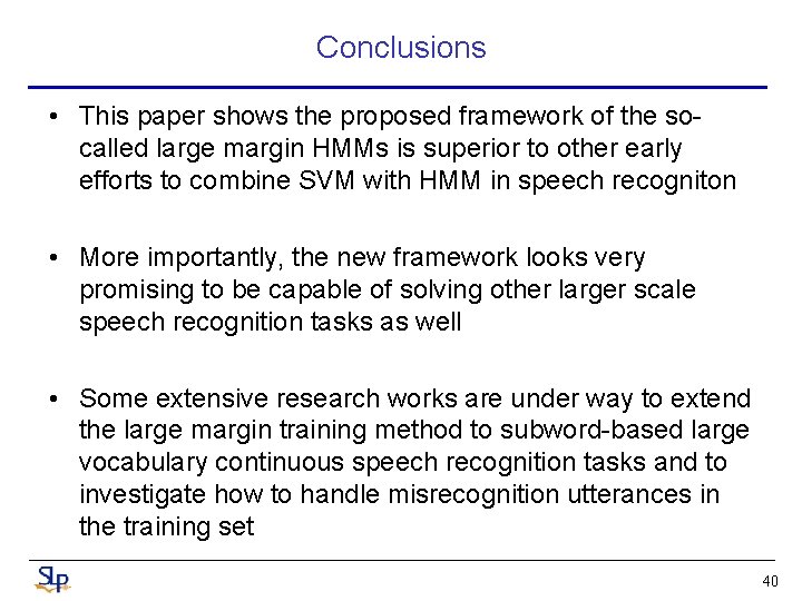 Conclusions • This paper shows the proposed framework of the socalled large margin HMMs