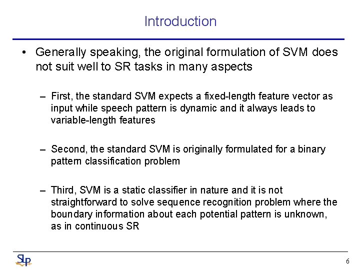 Introduction • Generally speaking, the original formulation of SVM does not suit well to