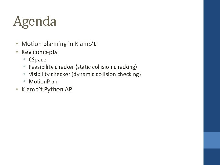Agenda • Motion planning in Klamp’t • Key concepts • • CSpace Feasibility checker