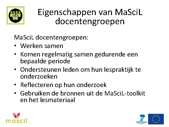 Eigenschappen van Ma. Sci. L docentengroepen: • Werken samen • Komen regelmatig samen gedurende