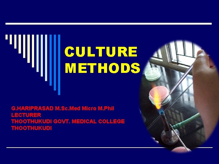 CULTURE METHODS G. HARIPRASAD M. Sc. Med Micro M. Phil LECTURER THOOTHUKUDI GOVT. MEDICAL