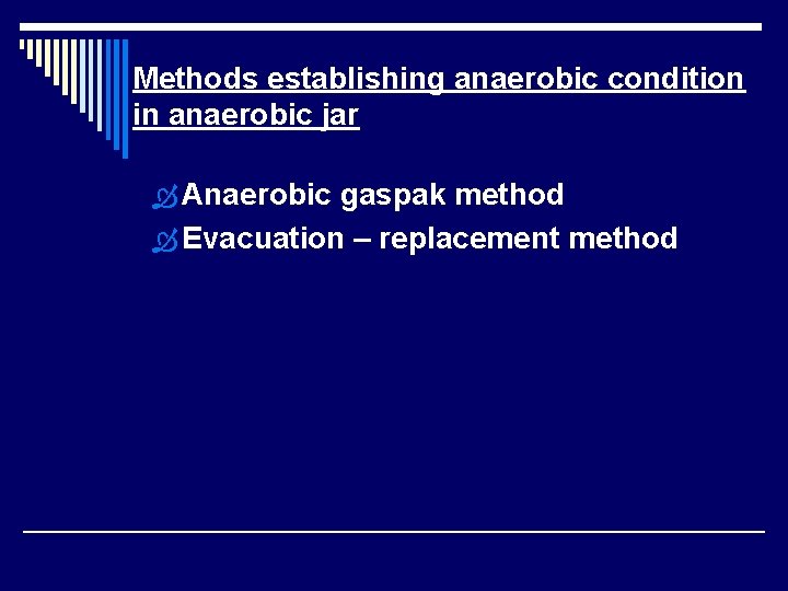 Methods establishing anaerobic condition in anaerobic jar Anaerobic gaspak method Evacuation – replacement method