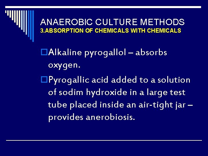 ANAEROBIC CULTURE METHODS 3. ABSORPTION OF CHEMICALS WITH CHEMICALS o. Alkaline pyrogallol – absorbs