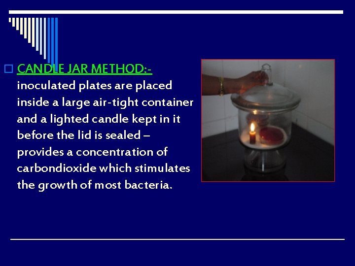 o CANDLE JAR METHOD: - inoculated plates are placed inside a large air-tight container