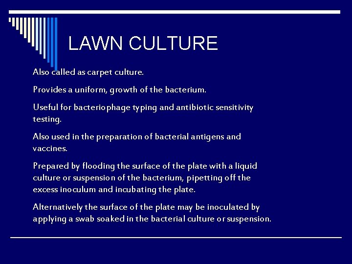LAWN CULTURE Also called as carpet culture. Provides a uniform, growth of the bacterium.