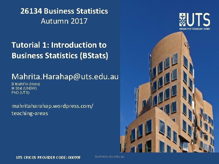 26134 Business Statistics Autumn 2017 Tutorial 1: Introduction to Business Statistics (BStats) Mahrita. Harahap@uts.