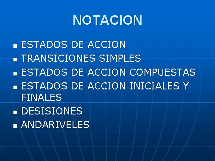 NOTACION n n n ESTADOS DE ACCION TRANSICIONES SIMPLES ESTADOS DE ACCION COMPUESTAS ESTADOS