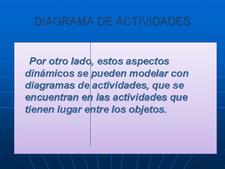 DIAGRAMA DE ACTIVIDADES Por otro lado, estos aspectos dinámicos se pueden modelar con diagramas