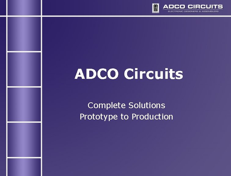 ADCO Circuits Complete Solutions Prototype to Production ADCO Circuits Complete Solutions Prototype to Production