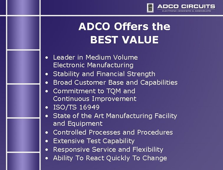 ADCO Offers the BEST VALUE • Leader in Medium Volume Electronic Manufacturing • Stability ADCO Offers the BEST VALUE • Leader in Medium Volume Electronic Manufacturing • Stability