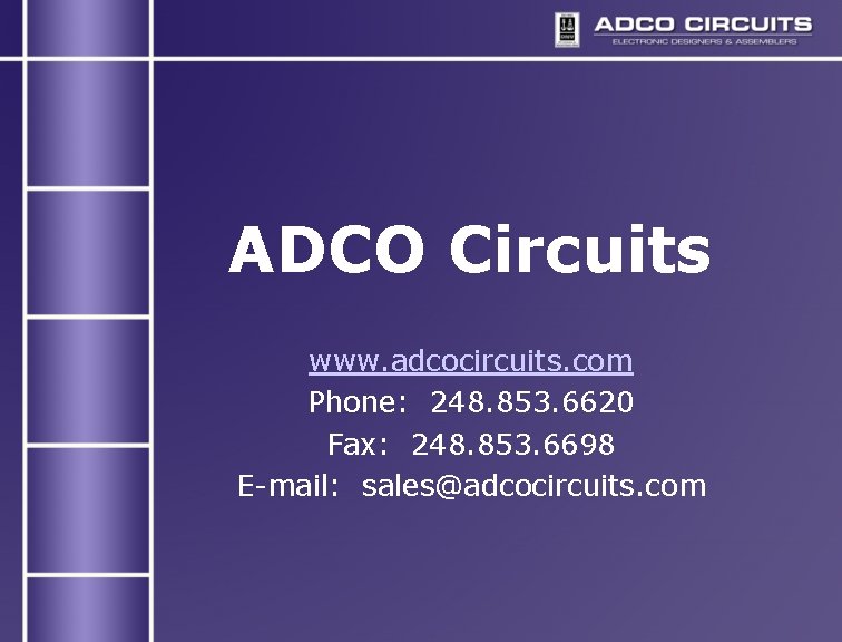 ADCO Circuits www. adcocircuits. com Phone: 248. 853. 6620 Fax: 248. 853. 6698 E-mail: ADCO Circuits www. adcocircuits. com Phone: 248. 853. 6620 Fax: 248. 853. 6698 E-mail: