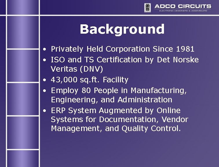 Background • Privately Held Corporation Since 1981 • ISO and TS Certification by Det Background • Privately Held Corporation Since 1981 • ISO and TS Certification by Det