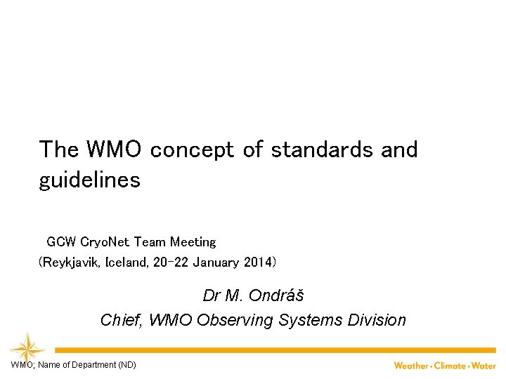 The WMO concept of standards and guidelines GCW Cryo. Net Team Meeting (Reykjavik, Iceland,