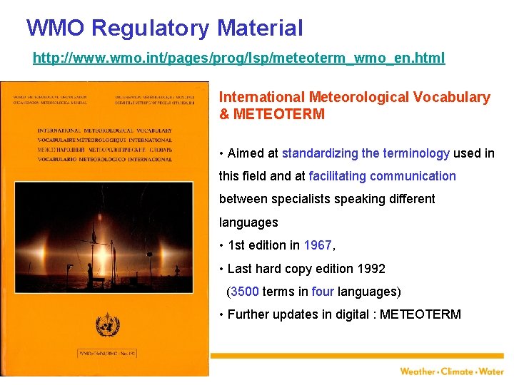 WMO Regulatory Material http: //www. wmo. int/pages/prog/lsp/meteoterm_wmo_en. html International Meteorological Vocabulary & METEOTERM •