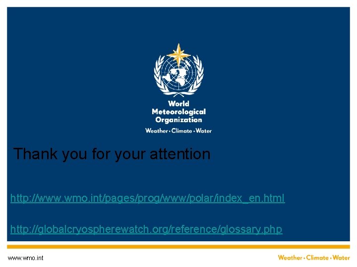Thank you for your attention http: //www. wmo. int/pages/prog/www/polar/index_en. html http: //globalcryospherewatch. org/reference/glossary. php
