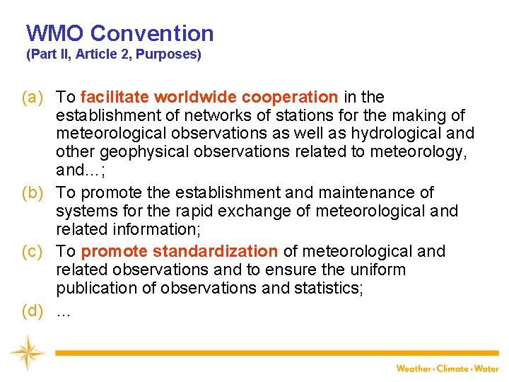 WMO Convention (Part II, Article 2, Purposes) (a) To facilitate worldwide cooperation in the