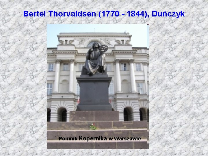Bertel Thorvaldsen (1770 - 1844), Duńczyk Pomnik Kopernika w Warszawie 