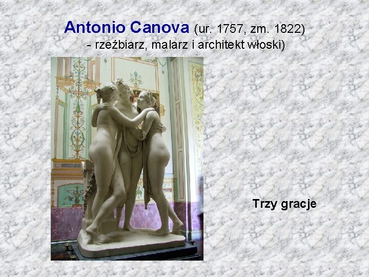 Antonio Canova (ur. 1757, zm. 1822) - rzeźbiarz, malarz i architekt włoski) Trzy gracje