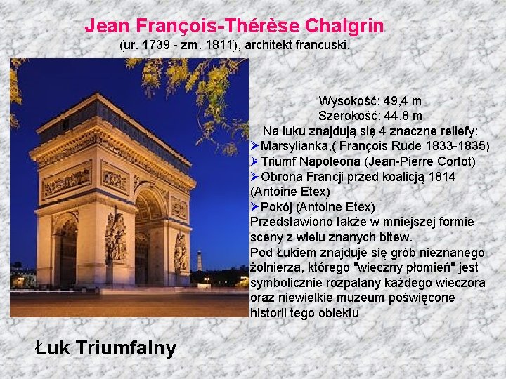 Jean François-Thérèse Chalgrin (ur. 1739 - zm. 1811), architekt francuski. Wysokość: 49, 4 m