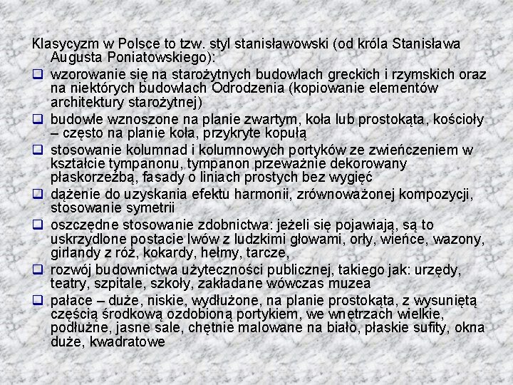 Klasycyzm w Polsce to tzw. styl stanisławowski (od króla Stanisława Augusta Poniatowskiego): q wzorowanie