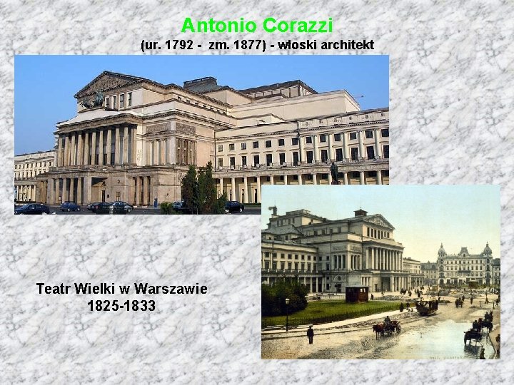 Antonio Corazzi (ur. 1792 - zm. 1877) - włoski architekt Teatr Wielki w Warszawie