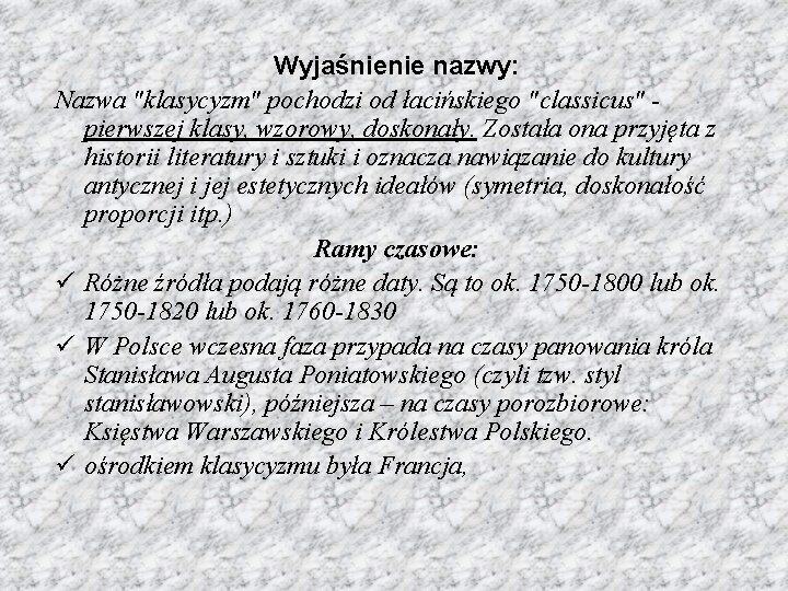 Wyjaśnienie nazwy: Nazwa "klasycyzm" pochodzi od łacińskiego "classicus" pierwszej klasy, wzorowy, doskonały. Została ona