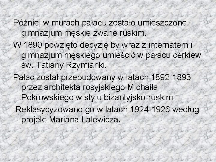 Później w murach pałacu zostało umieszczone gimnazjum męskie zwane ruskim. W 1890 powzięto decyzję