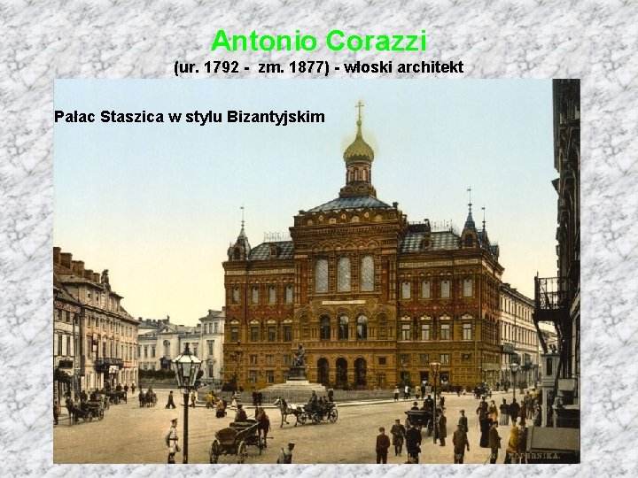 Antonio Corazzi (ur. 1792 - zm. 1877) - włoski architekt Pałac Staszica w stylu