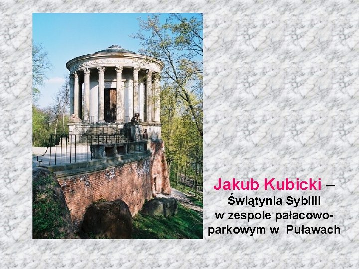 Jakub Kubicki – Świątynia Sybilli w zespole pałacowoparkowym w Puławach 