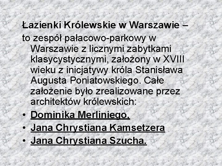 Łazienki Królewskie w Warszawie – to zespół pałacowo-parkowy w Warszawie z licznymi zabytkami klasycystycznymi,